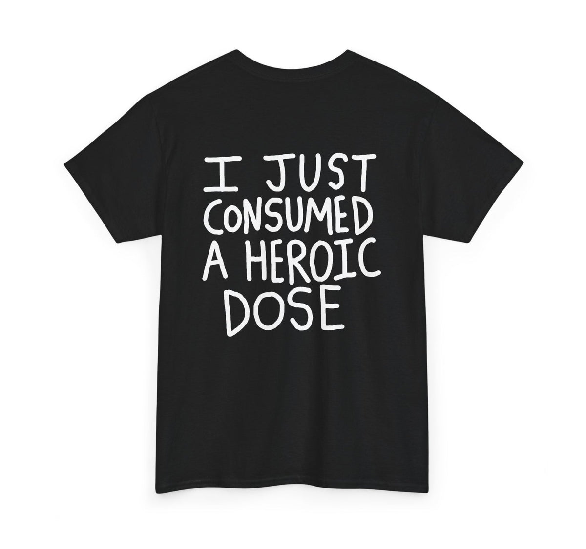 I Just Took A Heroic Dose T-Shirt